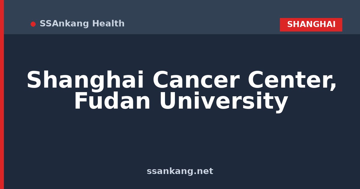 Shanghai Cancer Center, Fudan University